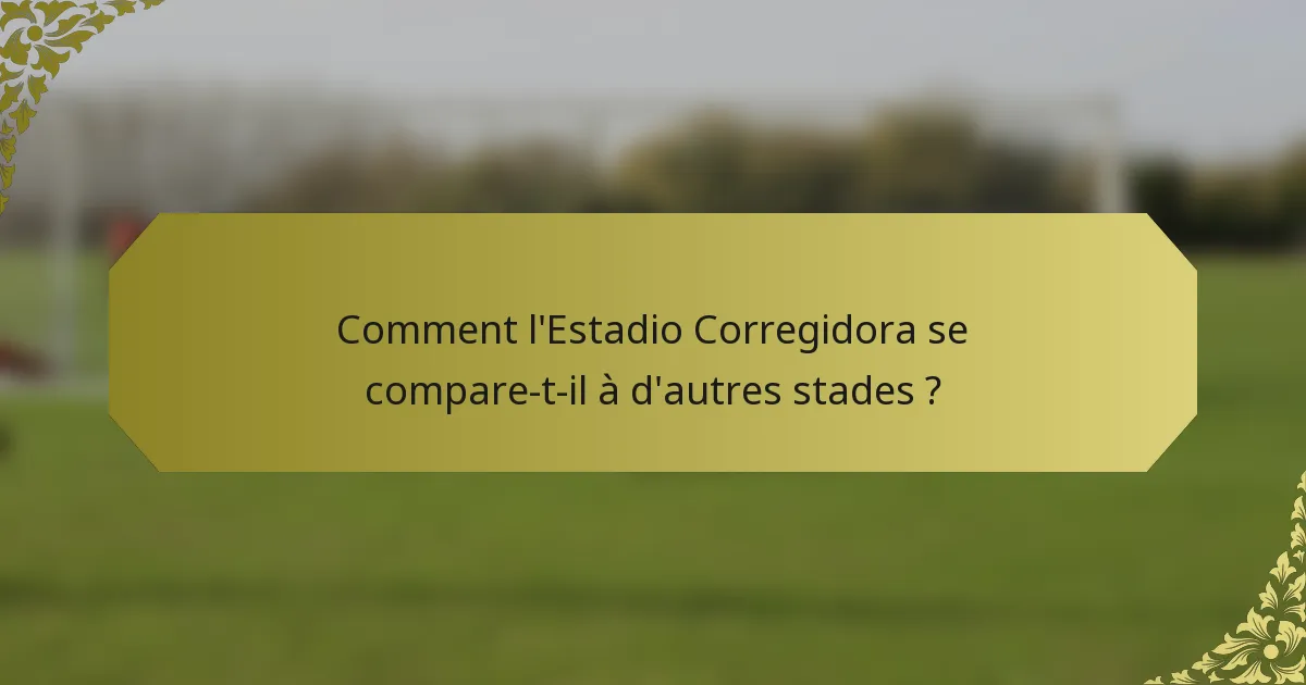 Comment l'Estadio Corregidora se compare-t-il à d'autres stades ?