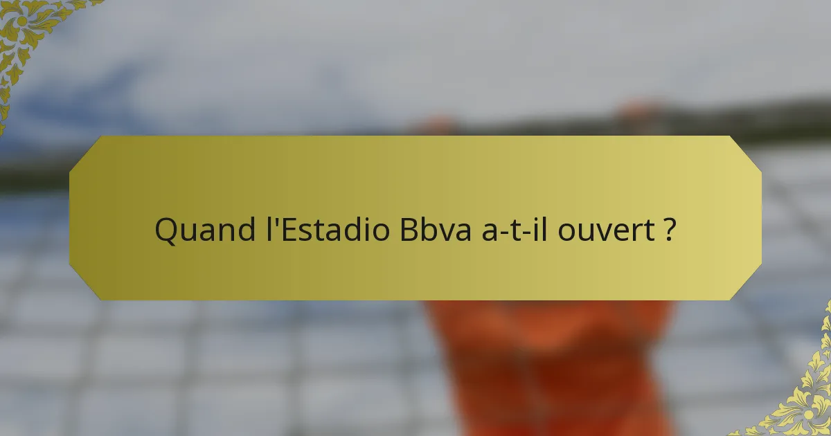 Quand l'Estadio Bbva a-t-il ouvert ?