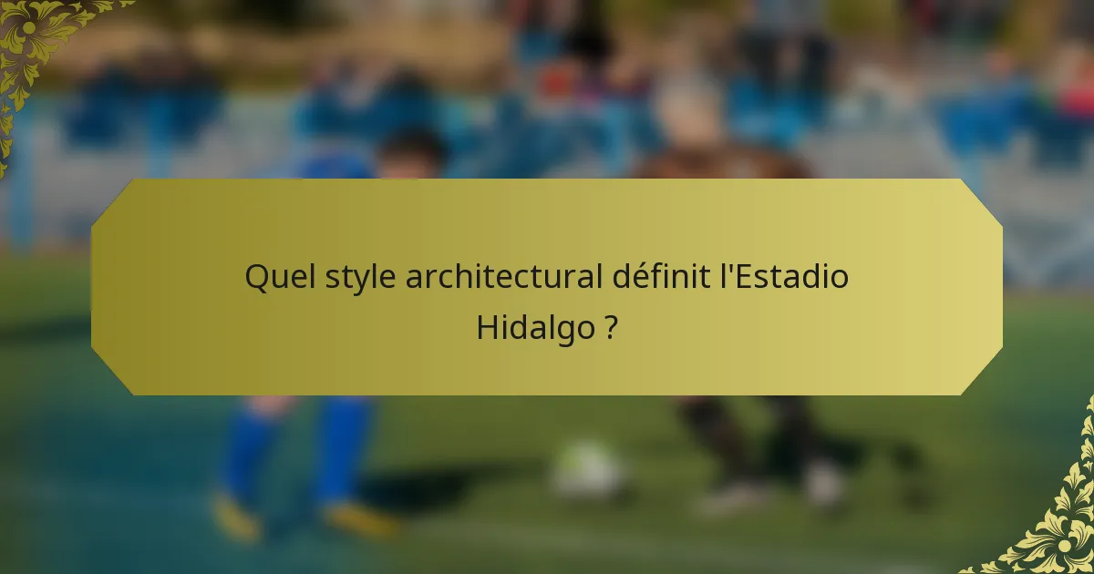 Quel style architectural définit l'Estadio Hidalgo ?
