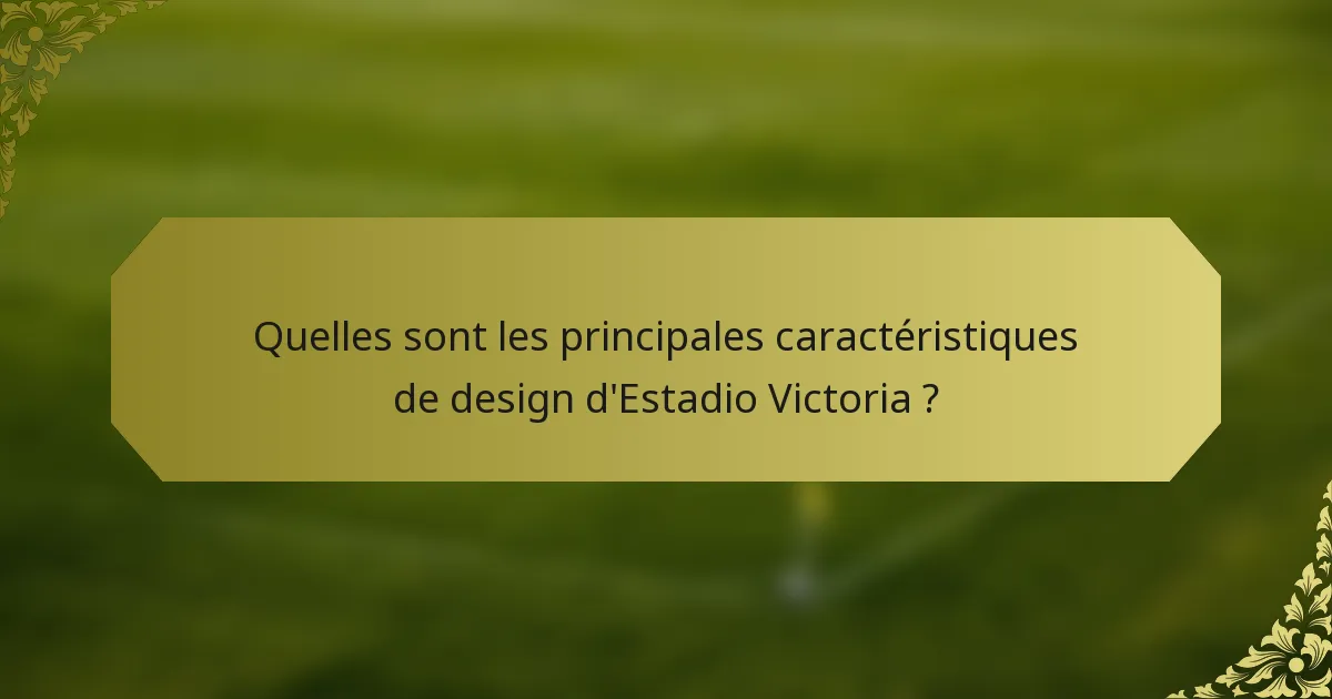 Quelles sont les principales caractéristiques de design d'Estadio Victoria ?