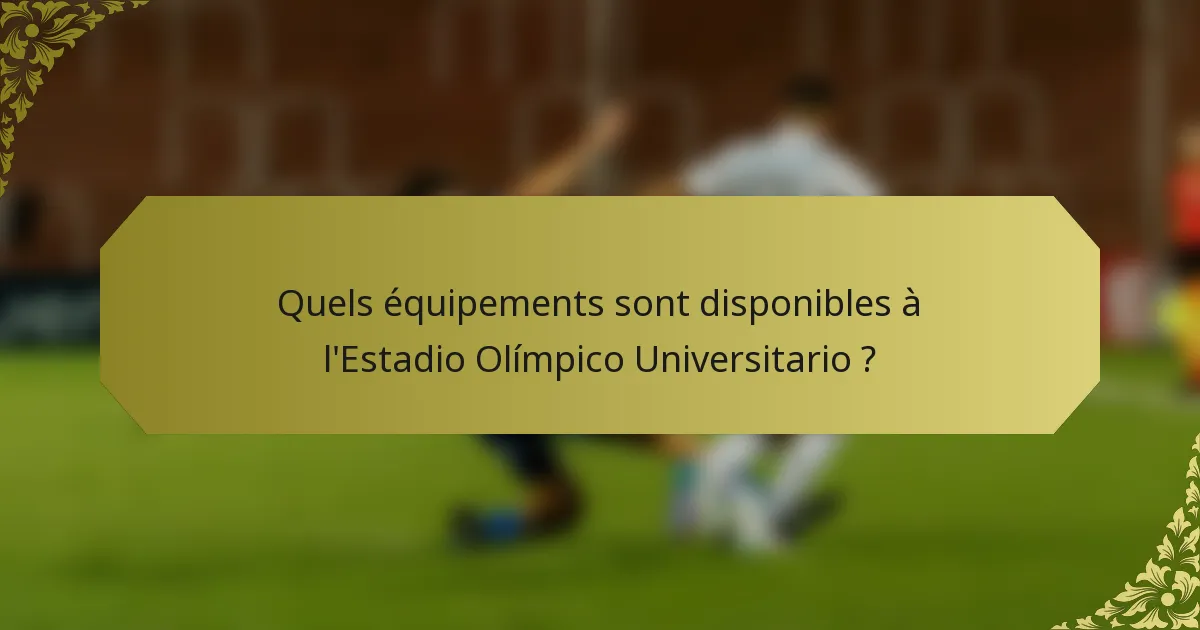 Quels équipements sont disponibles à l'Estadio Olímpico Universitario ?