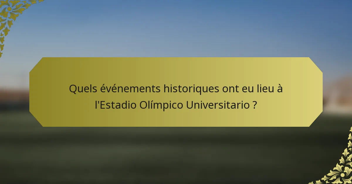 Quels événements historiques ont eu lieu à l'Estadio Olímpico Universitario ?