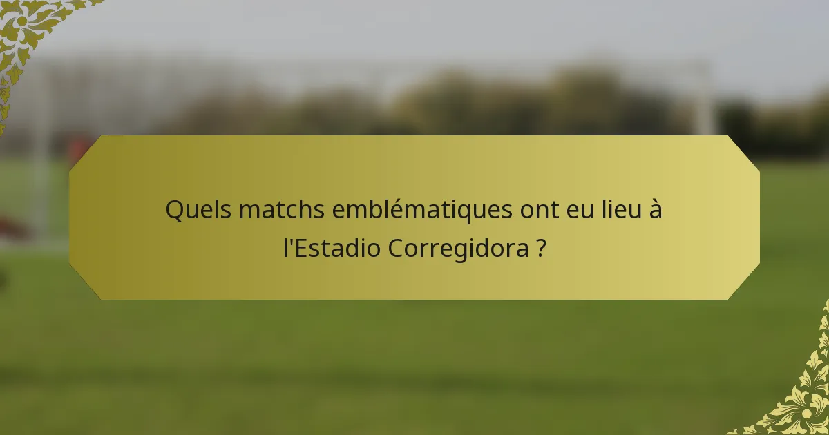 Quels matchs emblématiques ont eu lieu à l'Estadio Corregidora ?