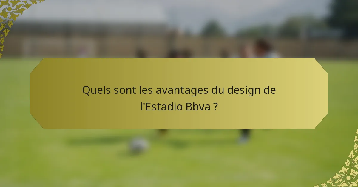 Quels sont les avantages du design de l'Estadio Bbva ?
