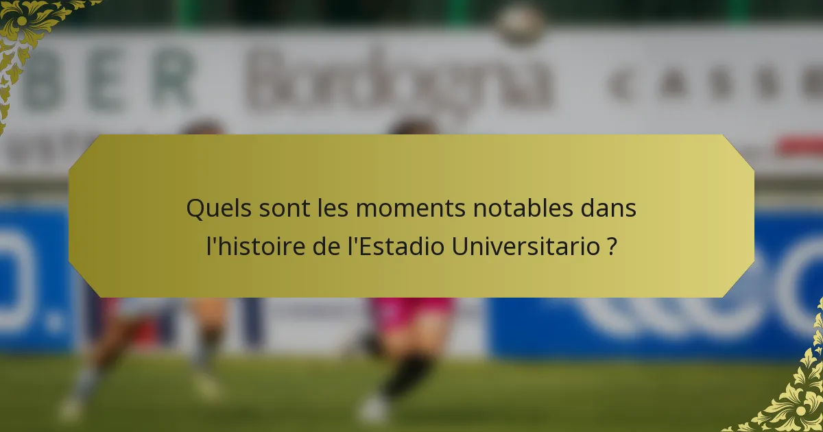 Quels sont les moments notables dans l'histoire de l'Estadio Universitario ?